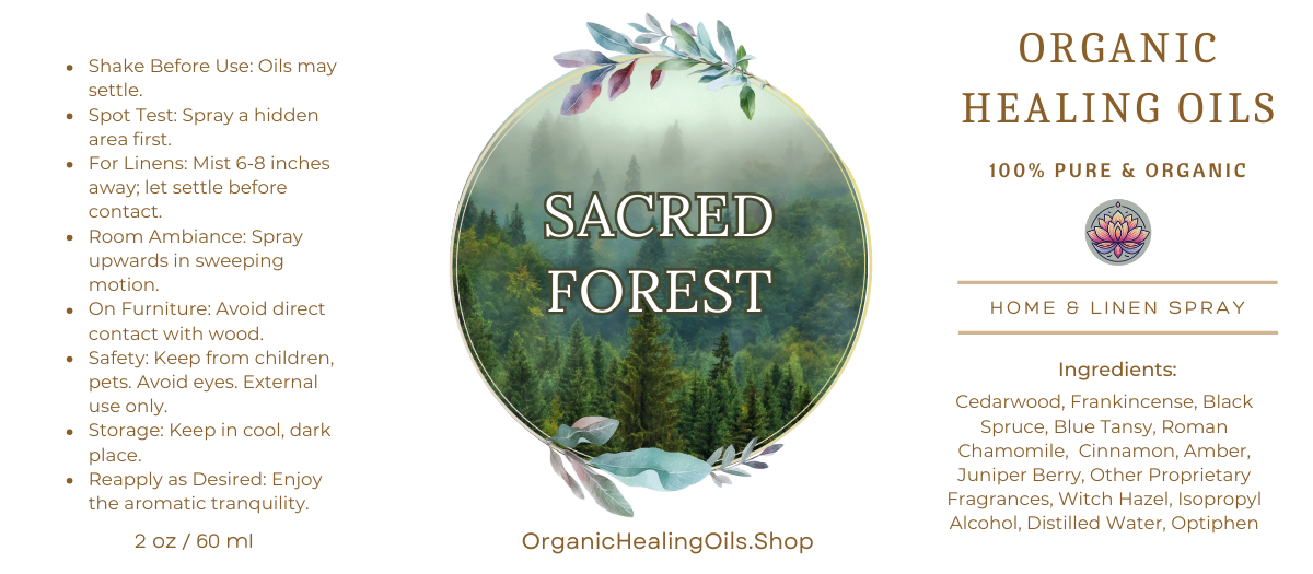 Label for Sacred Forest Home & Linen Spray by Organic Healing Oils. The label features a misty forest scene with lush greenery. Instructions for use are on the left. The product is described as 100% pure and organic, highlighting key ingredients like cedarwood, frankincense, black spruce, cinnamon bark, blue tansy, other proprietary fragrances.